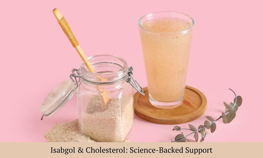Isabgol for Cholesterol Management: A Natural Remedy Backed by Science