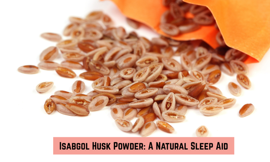 How to Improve Your Sleep Naturally with Isabgol Husk Powder: The Fiber Advantage
