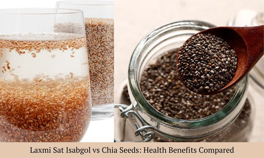 Isabgol vs Chia Seed: A Comparison of Digestive Benefits and Health Advantages