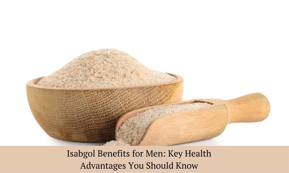 Isabgol Benefits for Men