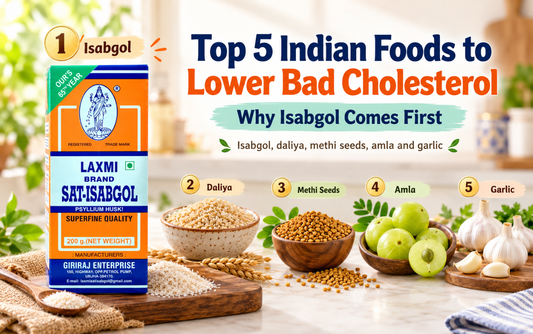 Top 5 Indian Foods to Lower Bad Cholesterol (and Why Isabgol Comes First)