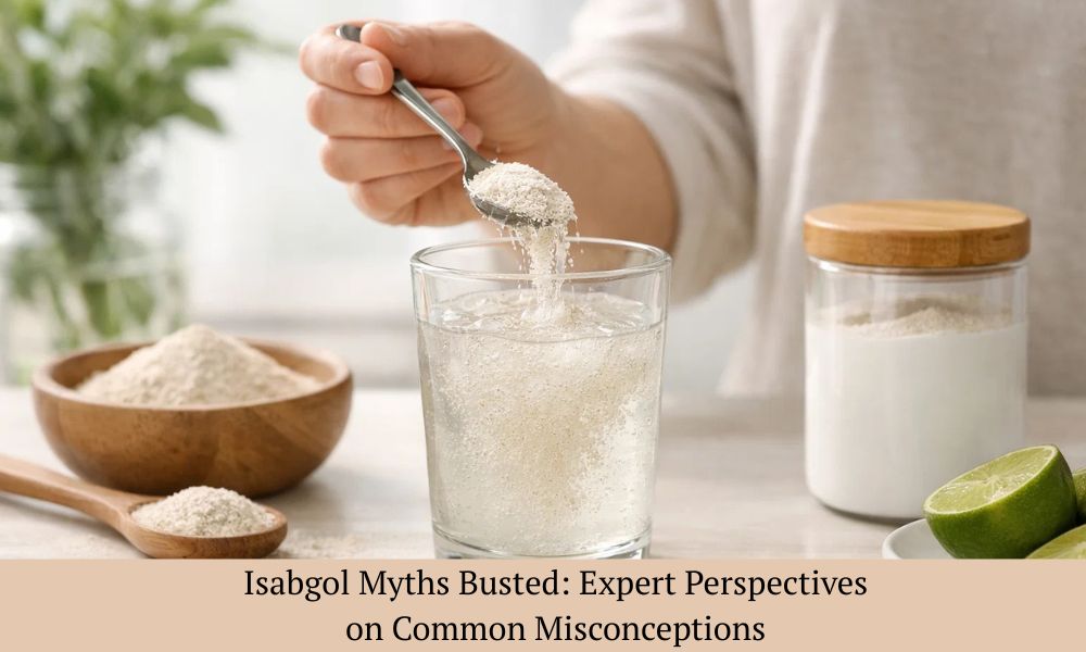 Isabgol Myths Busted: Expert Perspectives on Common Misconceptions