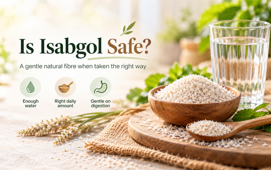 Is Isabgol Safe? Why It Is One of the Gentlest Natural Fibres and How to Take It Right
