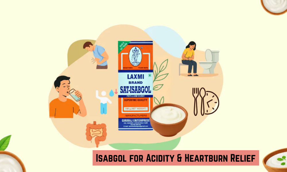How to Relieve Acidity and Heartburn with Isabgol: A Natural Remedy for Gastrointestinal Comfort?