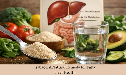 Isabgol for Fatty Liver - Benefits and How to Use