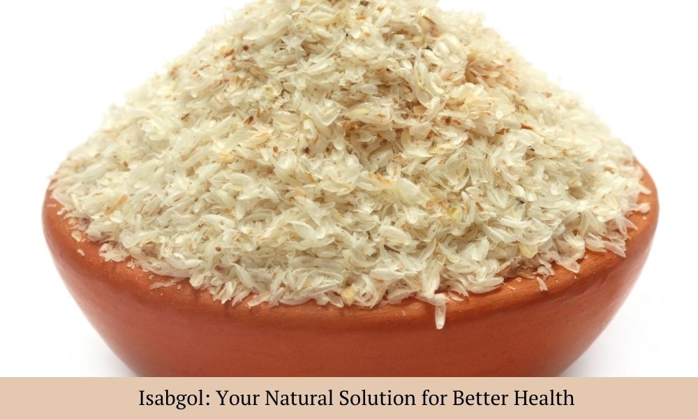 Isabgol Khane Ke Fayde: Aapki Health Ke Liye Ek Shresth Natural Uphaar