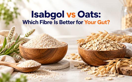 Isabgol vs Oats: Which Fibre Is Better for Your Gut?